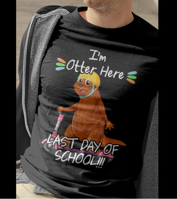 I'm Otter Here Last Day Of School Scooter Fun T-Shirt
