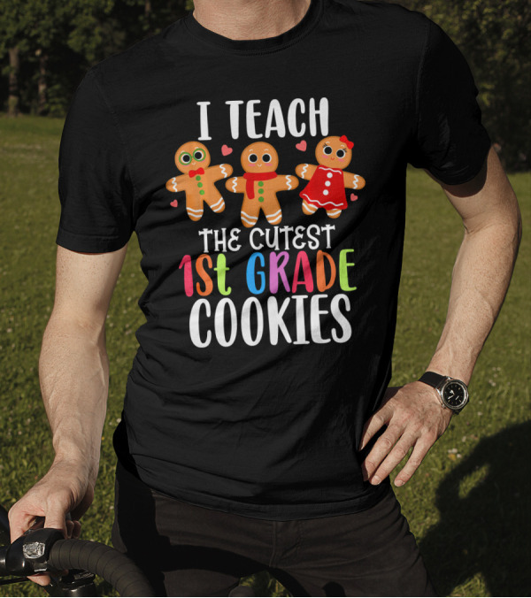 I Teach The Cutest 1st Grade Cookies Gingerbread T-Shirt
