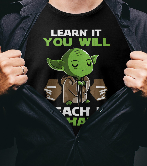 LEARN IT YOU WILL TEACH IT I SHALL YODA BOOKS T-Shirt