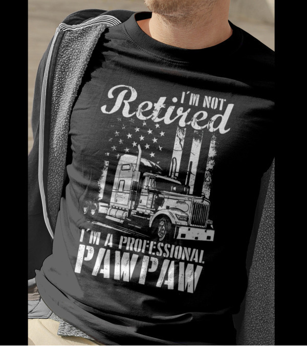 I'm Not Retired I'm A Professional Pawpaw Truck With American Flag T-Shirt