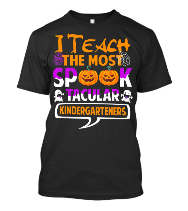 I Teach The Most Spooktacular Kindergarteners Pumpkin Ghost Spiderwebs T-Shirt
