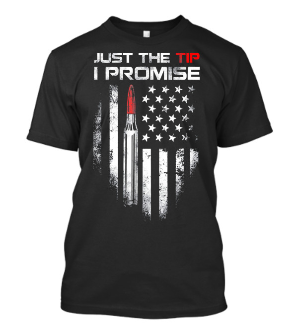 Just The Tip I Promise Veteran US Flag Bullet T-Shirt