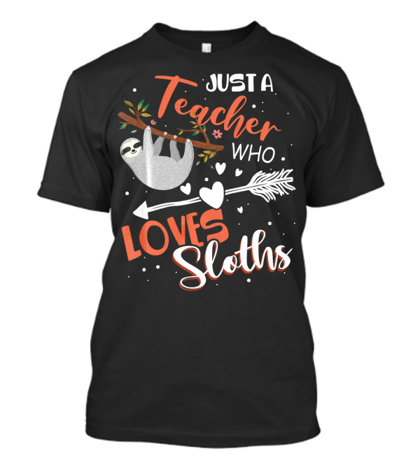 Just A Teacher Who Loves Sloths Hanging From Tree Branch With Hearts And Arrow T-Shirt