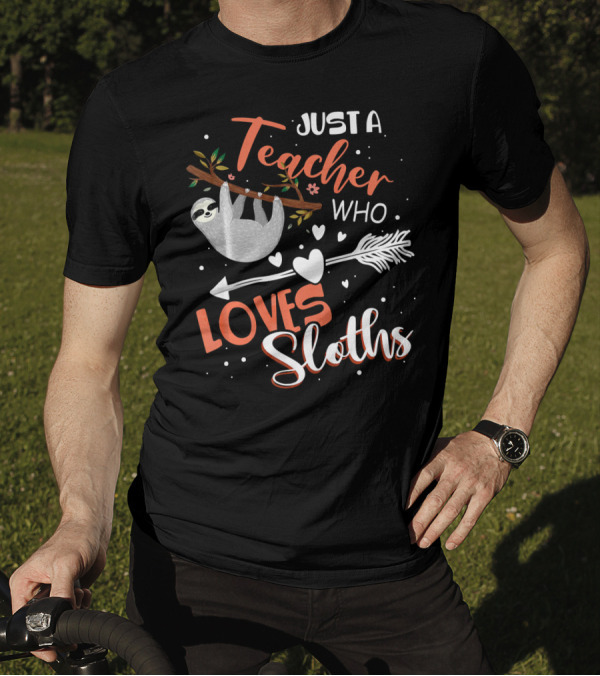Just A Teacher Who Loves Sloths Hanging From Tree Branch With Hearts And Arrow T-Shirt