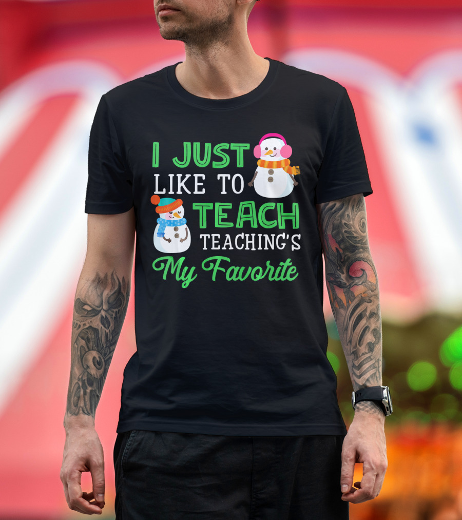 I Just Like to Teach Teaching's My Favorite Snowman Winter Teacher T-Shirt