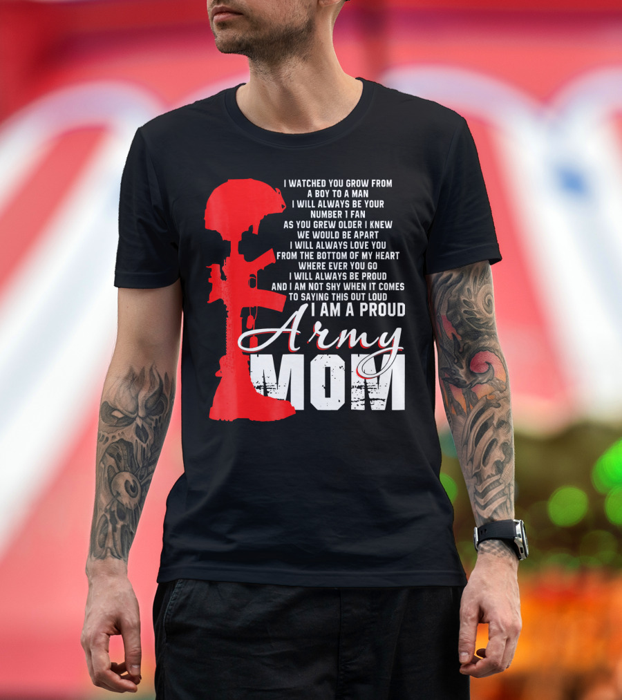 I Watched You Grow Proud Army Mom Love You I Am Shy Saying Out Loud T-Shirt