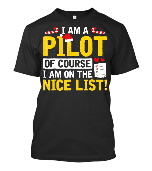 I Am A Pilot Of Course I Am On The Nice List Santa Hat Candy Canes Holiday T-Shirt