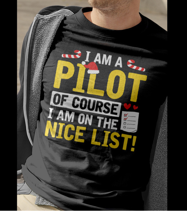 I Am A Pilot Of Course I Am On The Nice List Santa Hat Candy Canes Holiday T-Shirt