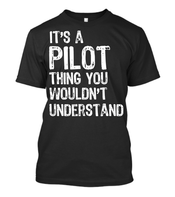 It's A Pilot Thing You Wouldn't Understand T-Shirt