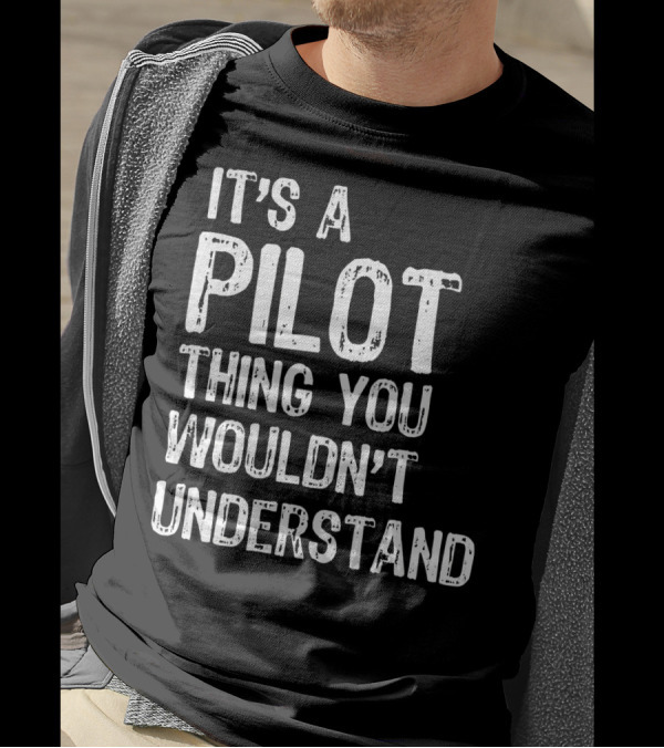 It's A Pilot Thing You Wouldn't Understand T-Shirt
