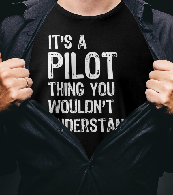 It's A Pilot Thing You Wouldn't Understand T-Shirt