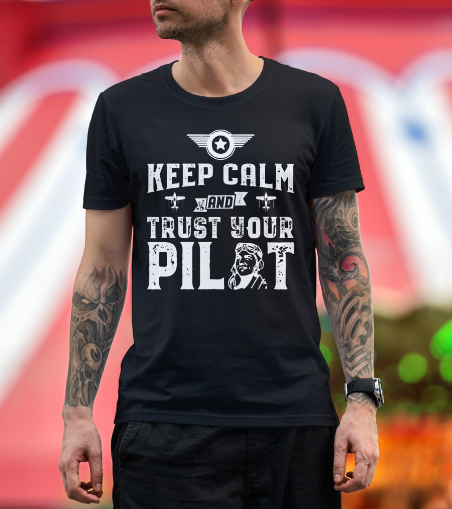 Keep Calm And Trust Your Pilot Airplane Aviation Wing Badge Icon Pilot Figure T-Shirt