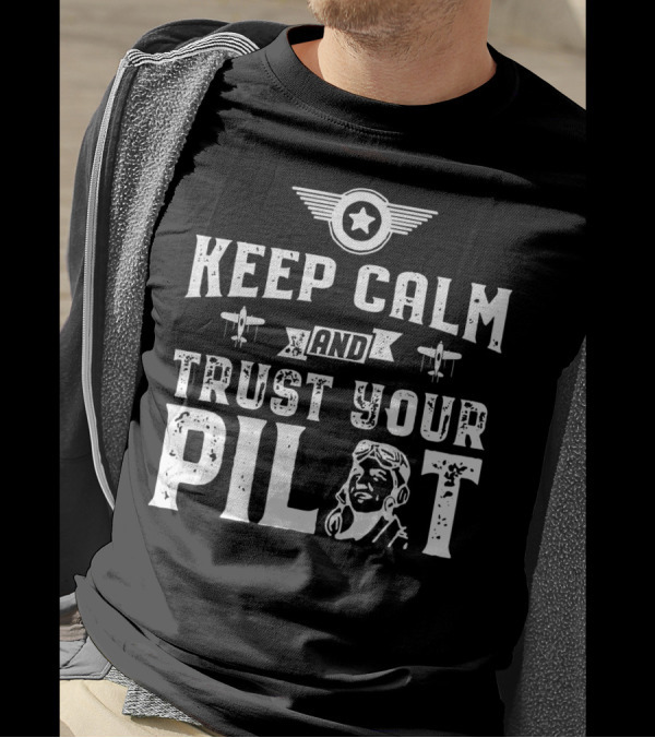 Keep Calm And Trust Your Pilot Airplane Aviation Wing Badge Icon Pilot Figure T-Shirt