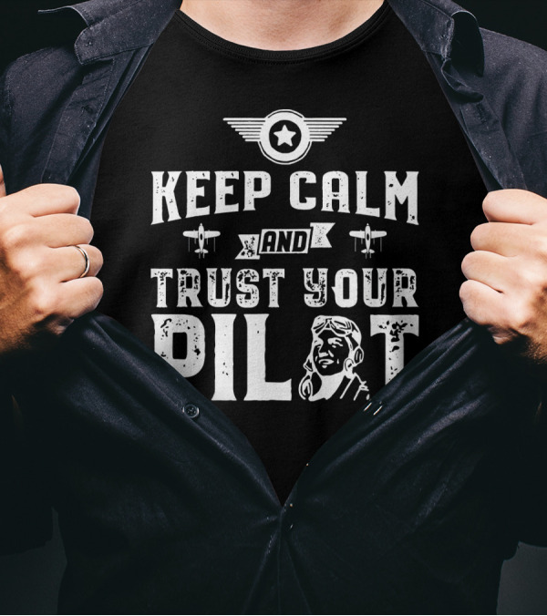 Keep Calm And Trust Your Pilot Airplane Aviation Wing Badge Icon Pilot Figure T-Shirt