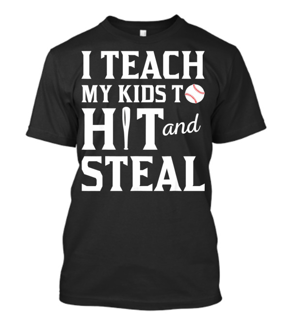 I Teach My Kids To Hit And Steal Softball Bat Baseball T-Shirt