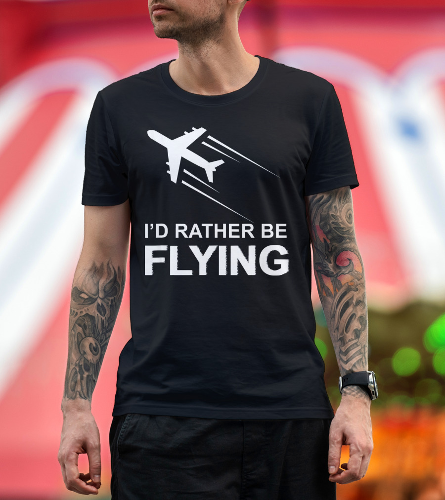I'D RATHER BE FLYING PILOT AIRPLANE T-Shirt