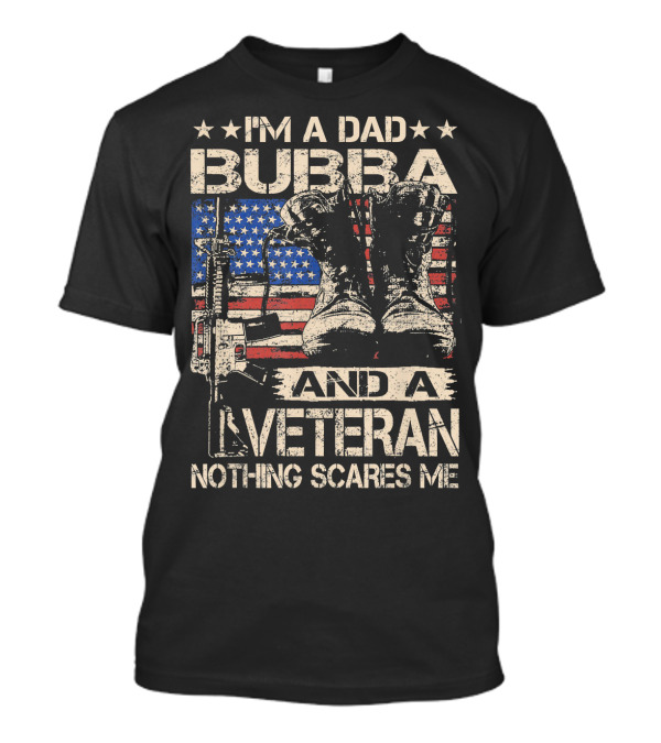 I'm A Dad Bubba And A Veteran Nothing Scares Me T-Shirt