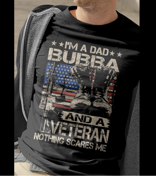 I'm A Dad Bubba And A Veteran Nothing Scares Me T-Shirt