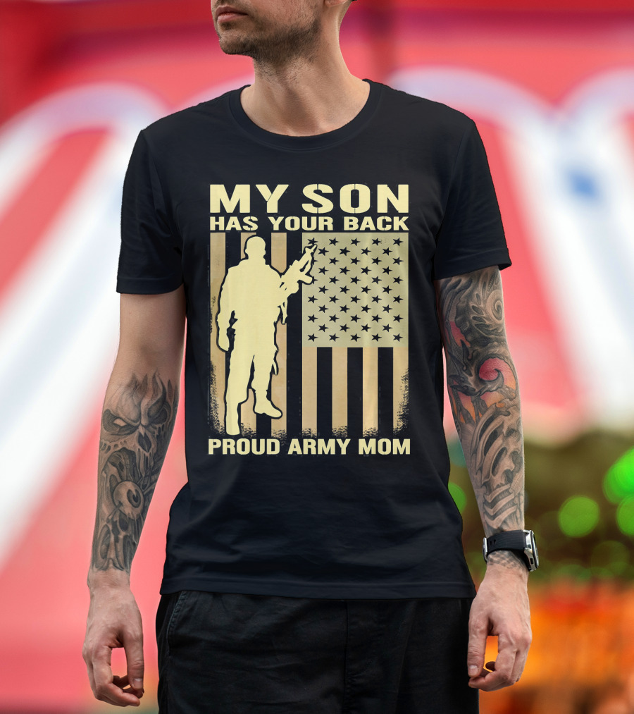 My Son Has Your Back Proud Army Mom Soldier and Flag T-Shirt
