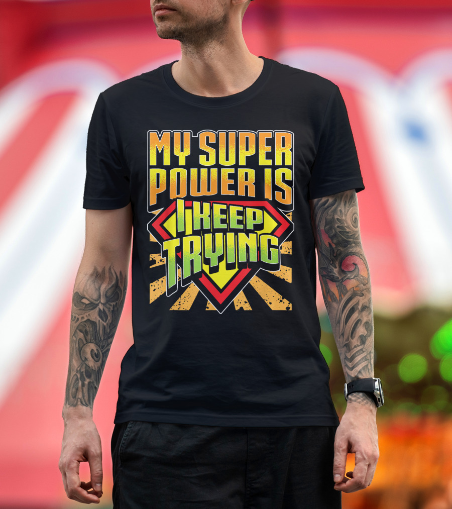 My Super Power Is I Keep Trying T-Shirt