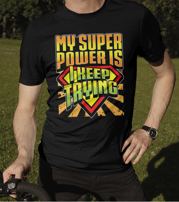 My Super Power Is I Keep Trying T-Shirt