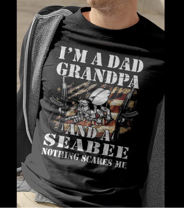 I'm A Dad Grandpa And A Seabee Nothing Scares Me T-Shirt