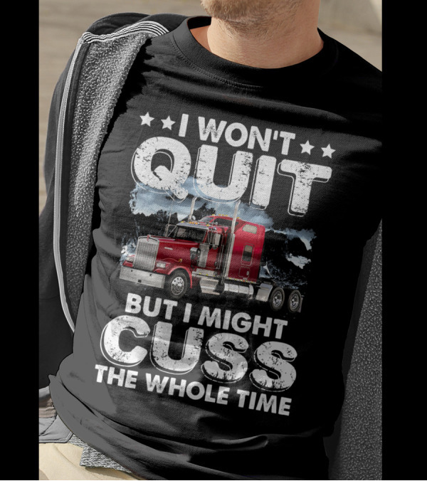 I Won't Quit But I Might Cuss The Whole Time Red Truck T-Shirt