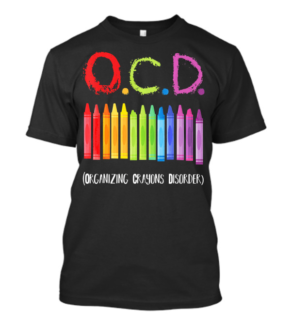 OCD Organizing Crayons Disorder Rainbow Crayons T-Shirt