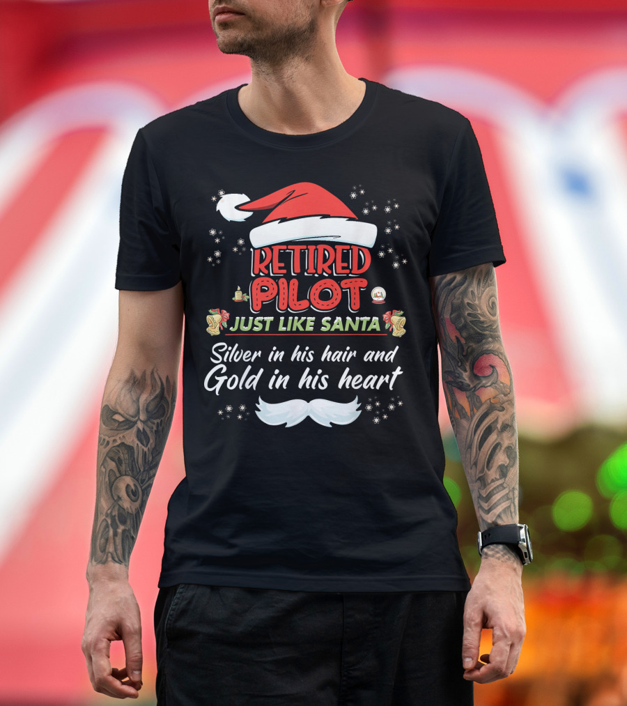Retired Pilot Just Like Santa Silver In His Hair And Gold In His Heart T-Shirt