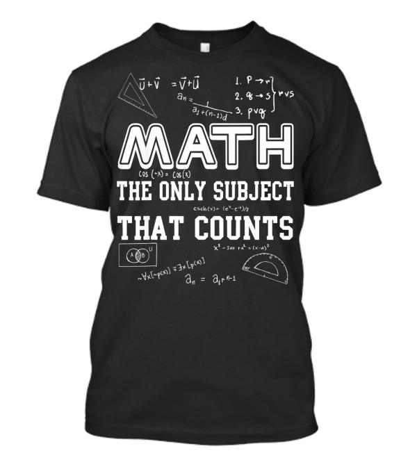 Math The Only Subject That Counts With Equations And Geometric Symbols T-Shirt