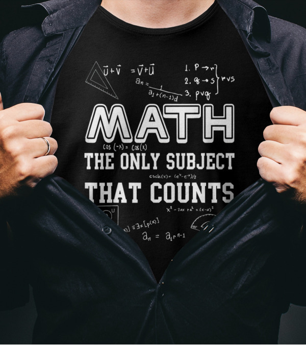 Math The Only Subject That Counts With Equations And Geometric Symbols T-Shirt