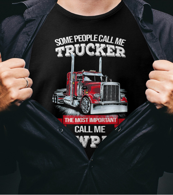 Some People Call Me Trucker The Most Important Call Me Pawpaw T-Shirt