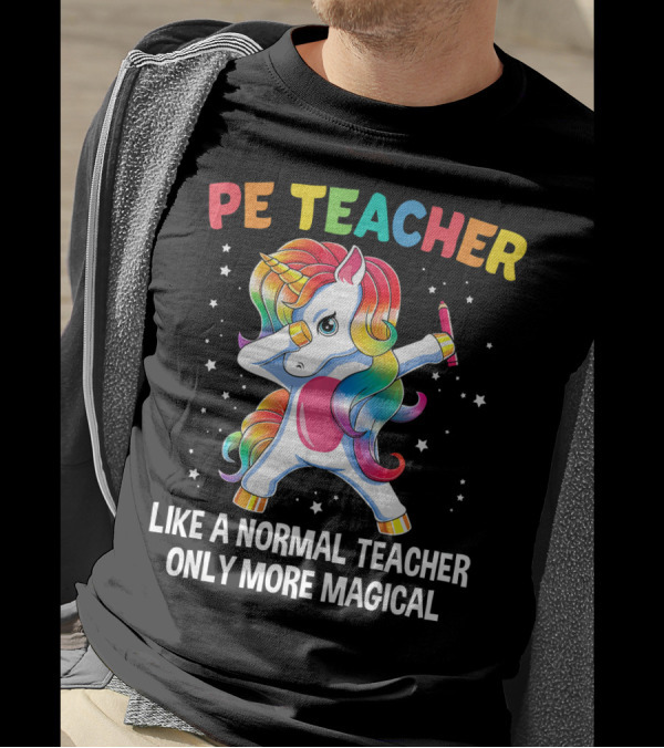 PE Teacher Dabbing Unicorn Like A Normal Teacher Only More Magical T-Shirt