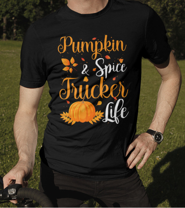 Pumpkin Spice And Trucker Life Autumn Leaves And Orange Harvest T-Shirt