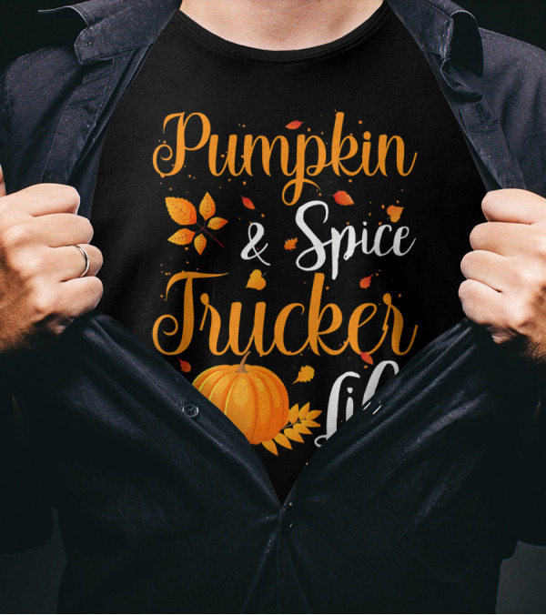 Pumpkin Spice And Trucker Life Autumn Leaves And Orange Harvest T-Shirt