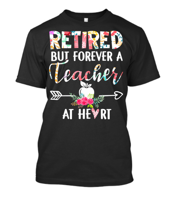 Retired But Forever A Teacher At Heart Floral Apple Arrow T-Shirt