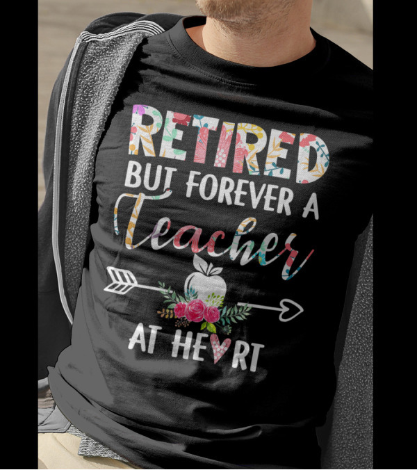 Retired But Forever A Teacher At Heart Floral Apple Arrow T-Shirt
