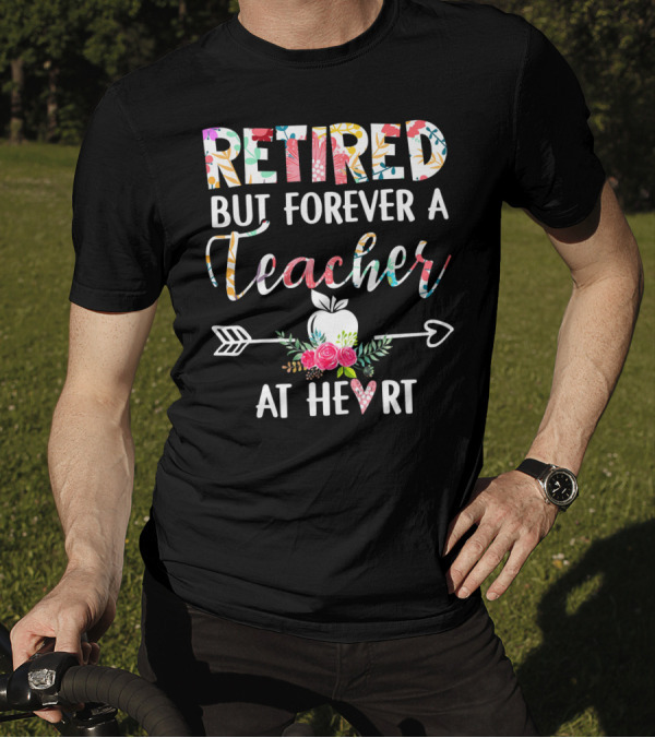 Retired But Forever A Teacher At Heart Floral Apple Arrow T-Shirt