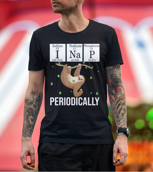 Premium T-Shirt: Science Sloth I Nap Periodically Iodine Sodium Phosphorus T-Shirt Science Sloth I Nap Periodically Iodine Sodium Phosphorus T-Shirt