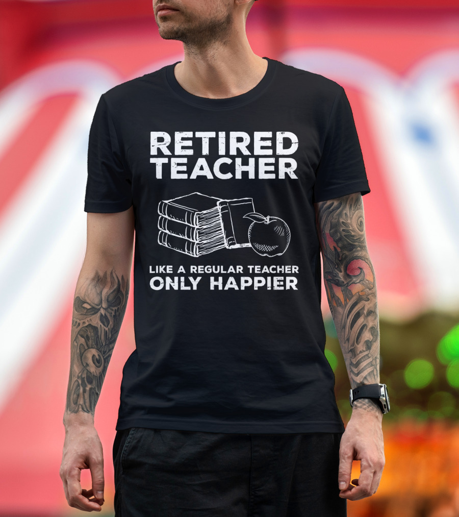 Retired Teacher Like a Regular Teacher Only Happier Books Apple T-Shirt