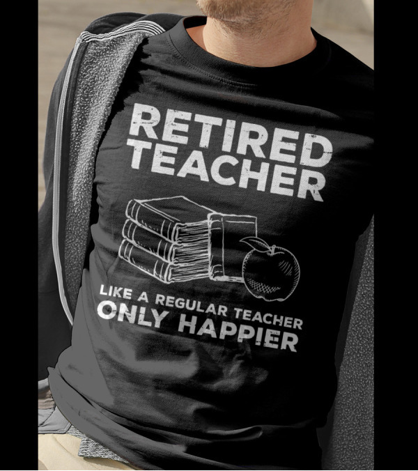 Retired Teacher Like A Regular Teacher Only Happier Books Apple T-Shirt