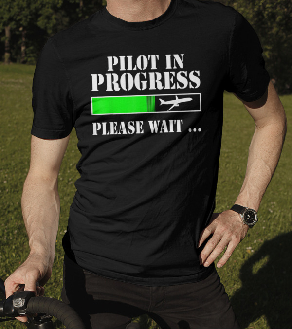 Pilot In Progress Please Wait Flight School Student T-Shirt