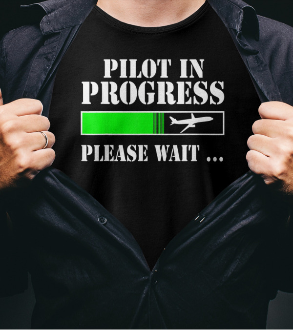 Pilot In Progress Please Wait Flight School Student T-Shirt