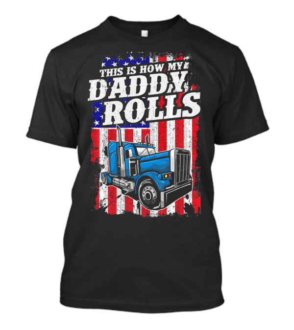 This Is How My Daddy Rolls Trucker American Flag T-Shirt