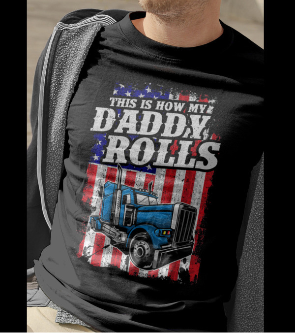 This Is How My Daddy Rolls Trucker American Flag T-Shirt
