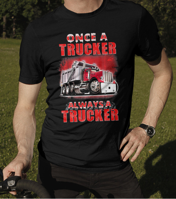 Once A Trucker Always A Trucker Classic Red Truck T-Shirt