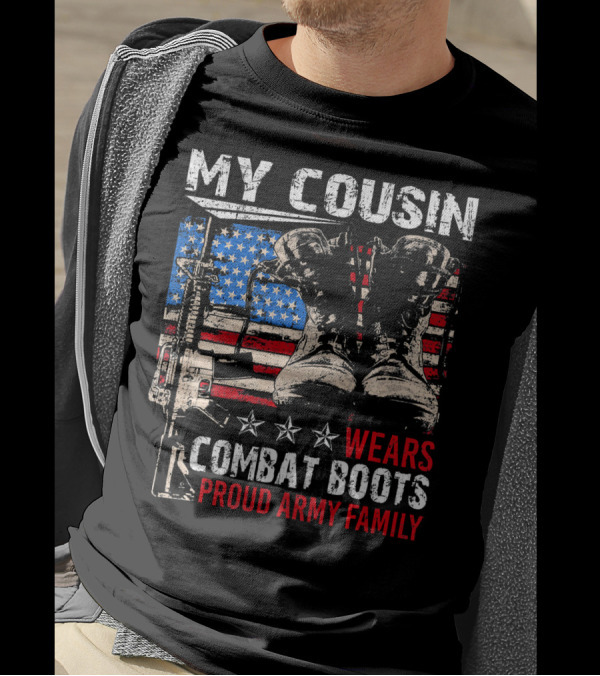 My Cousin Wears Combat Boots Proud Army Family T-Shirt