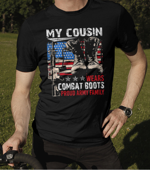 My Cousin Wears Combat Boots Proud Army Family T-Shirt