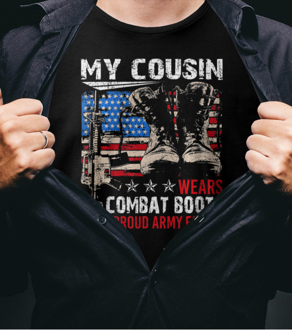 My Cousin Wears Combat Boots Proud Army Family T-Shirt