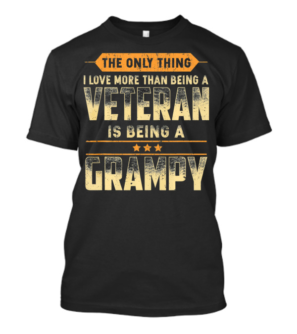 The Only Thing I Love More Than Being A Veteran Is Being A Grampy T-Shirt